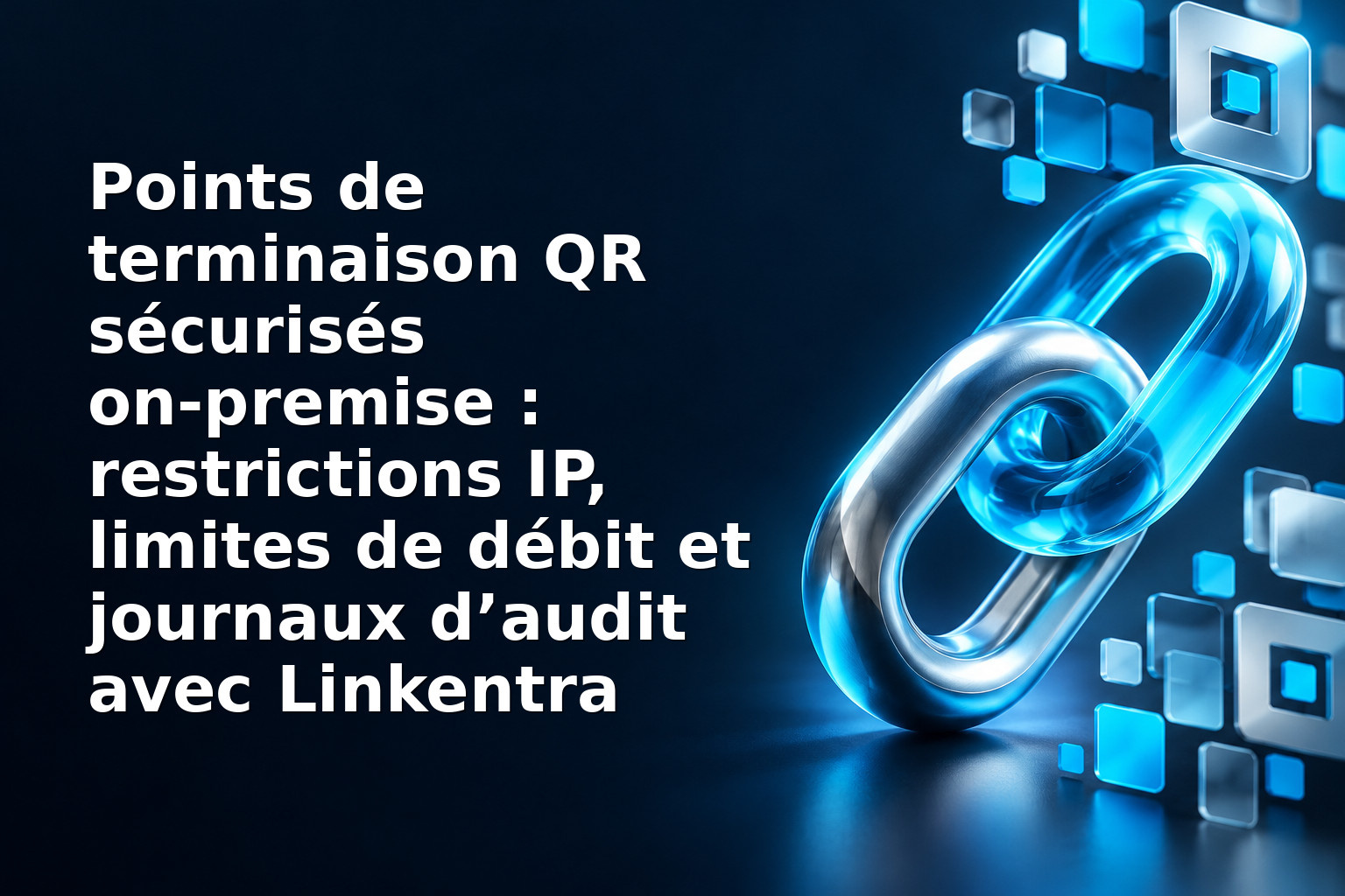 Points de terminaison QR sécurisés on‑premise : restrictions IP, limites de débit et journaux d’audit avec Linkentra