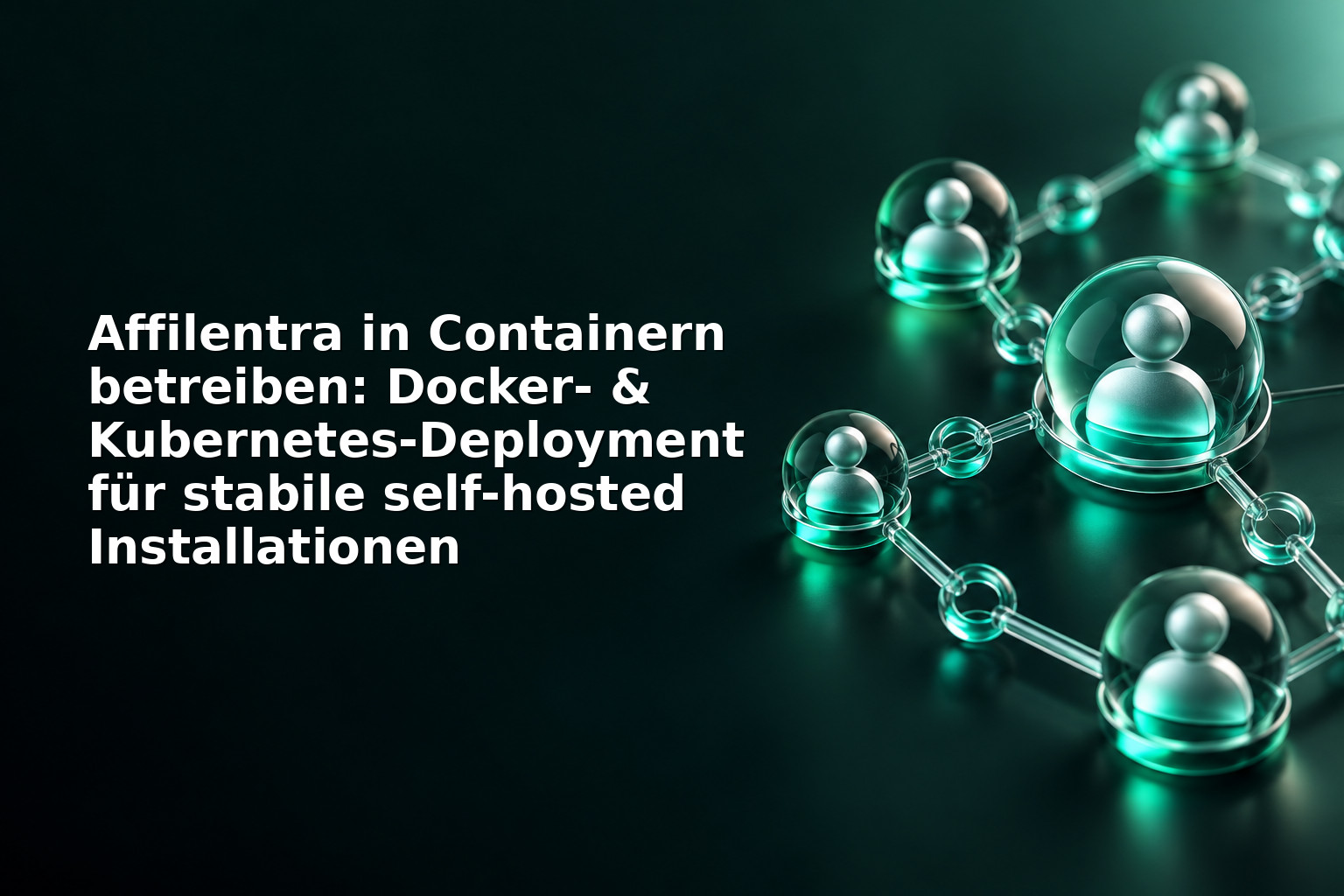 Affilentra in Containern betreiben: Docker‑ & Kubernetes‑Deployment für stabile self‑hosted Installationen