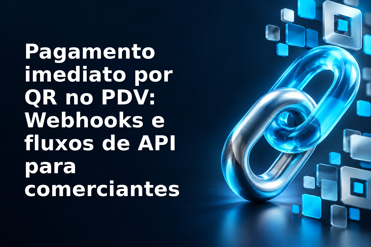 Pagamento imediato por QR no PDV: Webhooks e fluxos de API para comerciantes