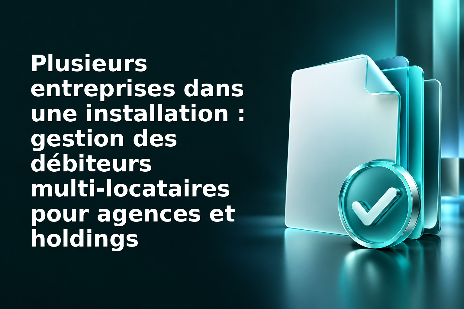 Plusieurs entreprises dans une installation : gestion des débiteurs multi‑locataires pour agences et holdings