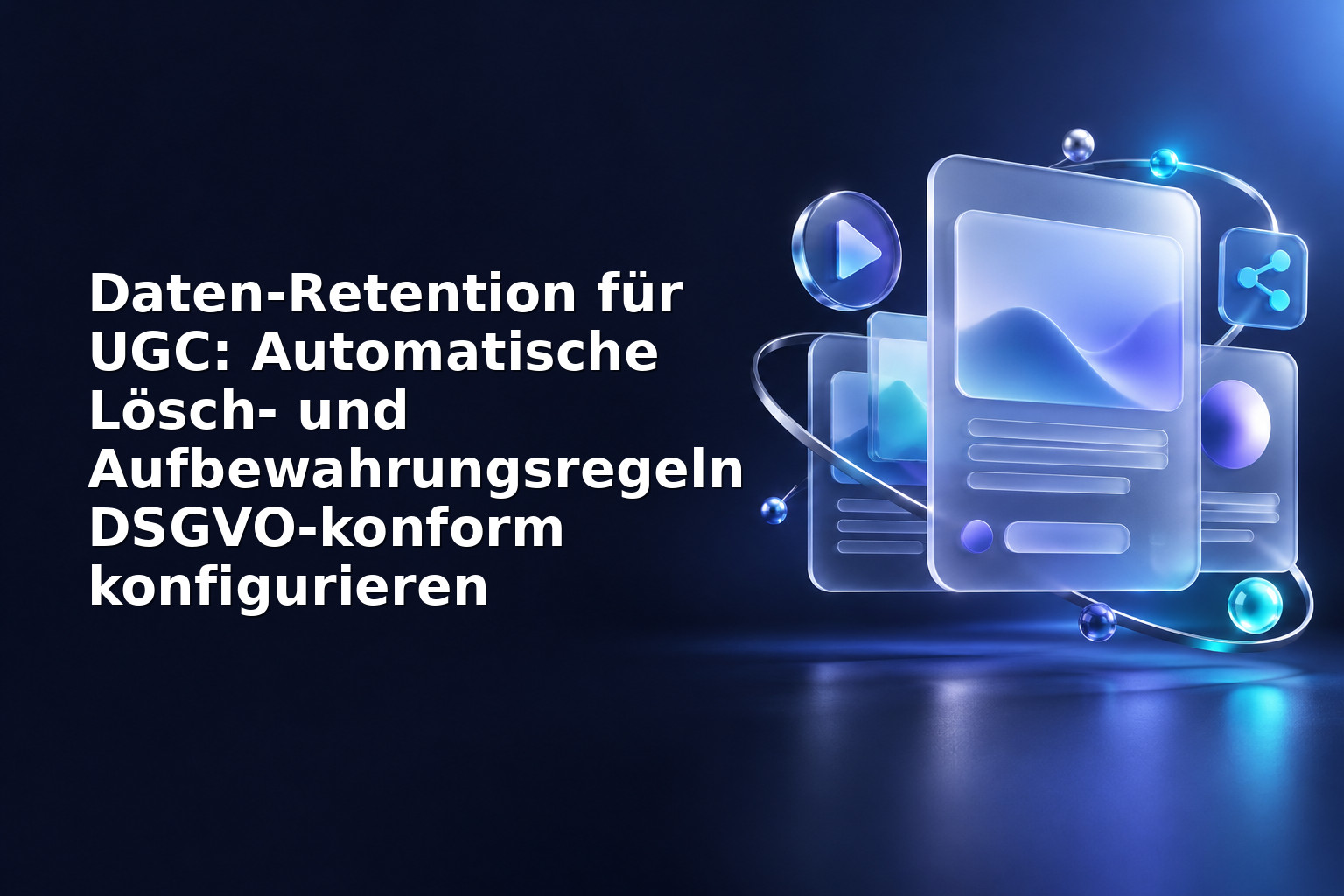 Daten‑Retention für UGC: Automatische Lösch‑ und Aufbewahrungsregeln DSGVO‑konform konfigurieren