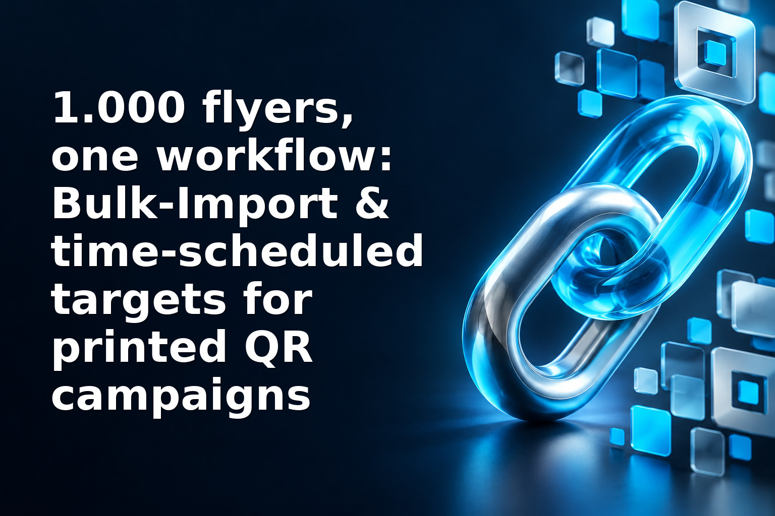 1.000 flyers, one workflow: Bulk‑Import & time‑scheduled targets for printed QR campaigns