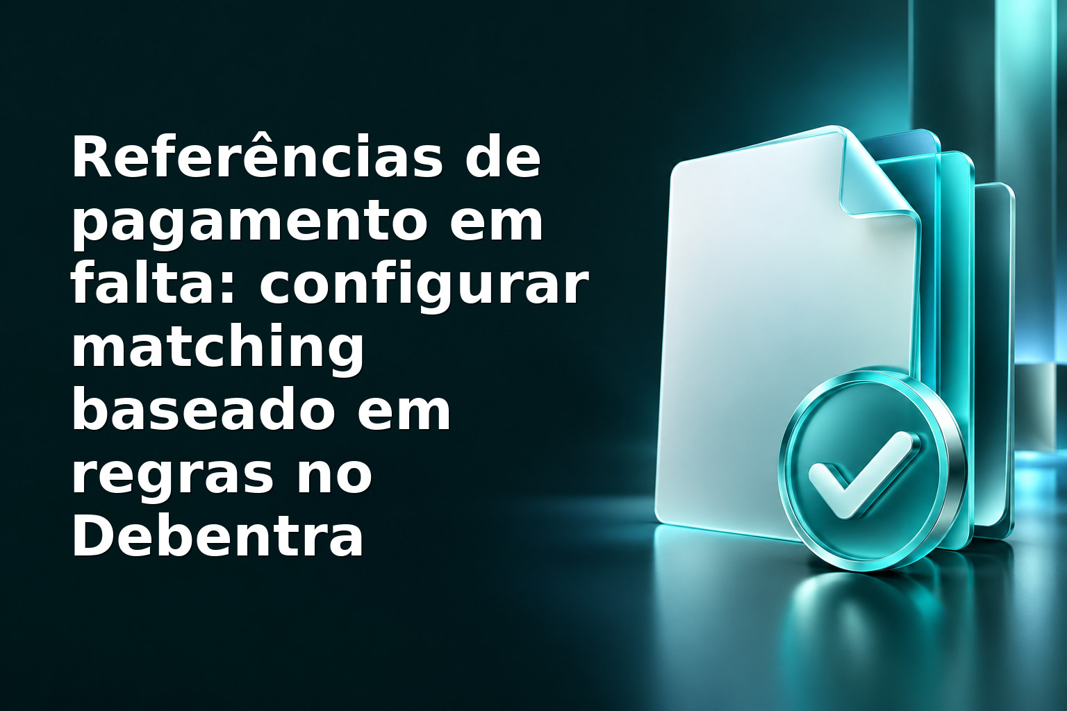 Referências de pagamento em falta: configurar matching baseado em regras no Debentra