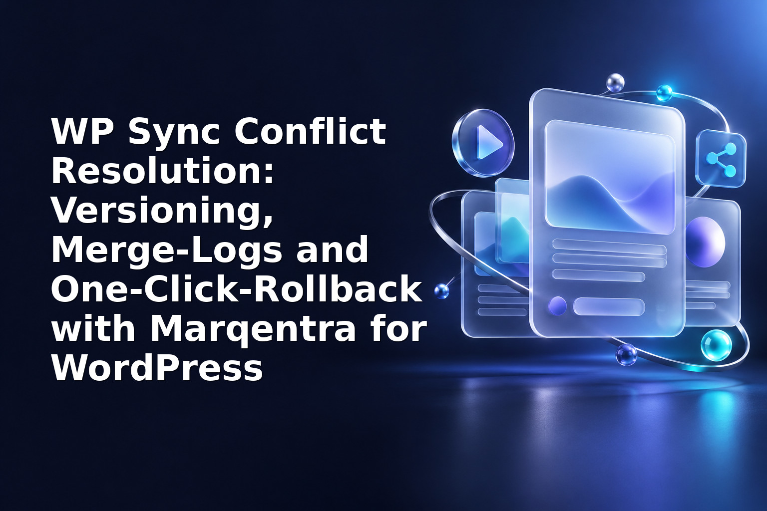 WP Sync Conflict Resolution: Versioning, Merge‑Logs and One‑Click‑Rollback with Marqentra for WordPress