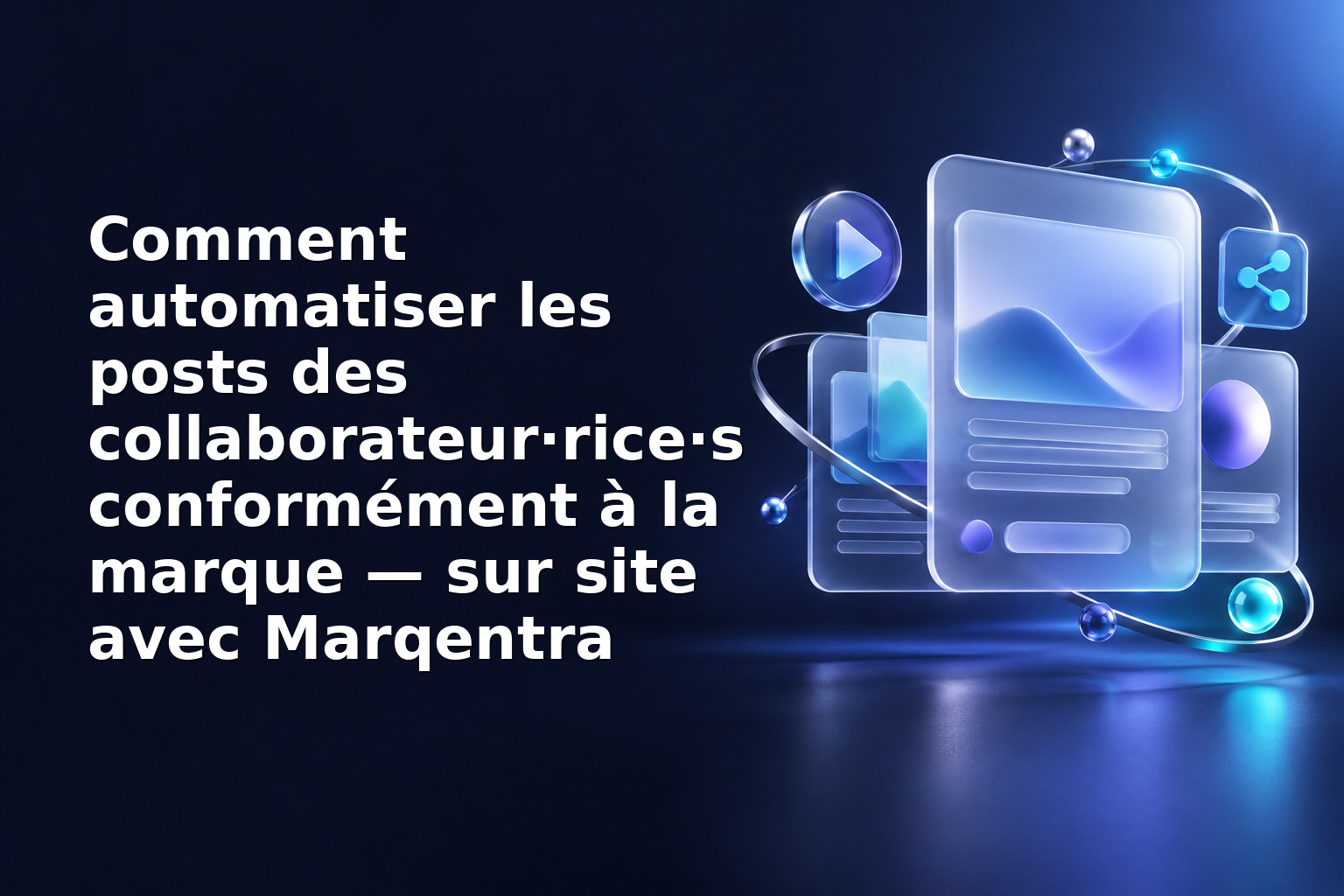 Comment automatiser les posts des collaborateur·rice·s conformément à la marque — sur site avec Marqentra