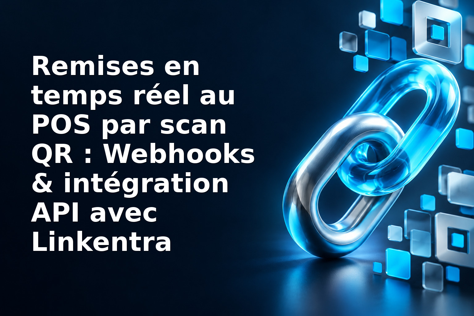 Remises en temps réel au POS par scan QR : Webhooks & intégration API avec Linkentra