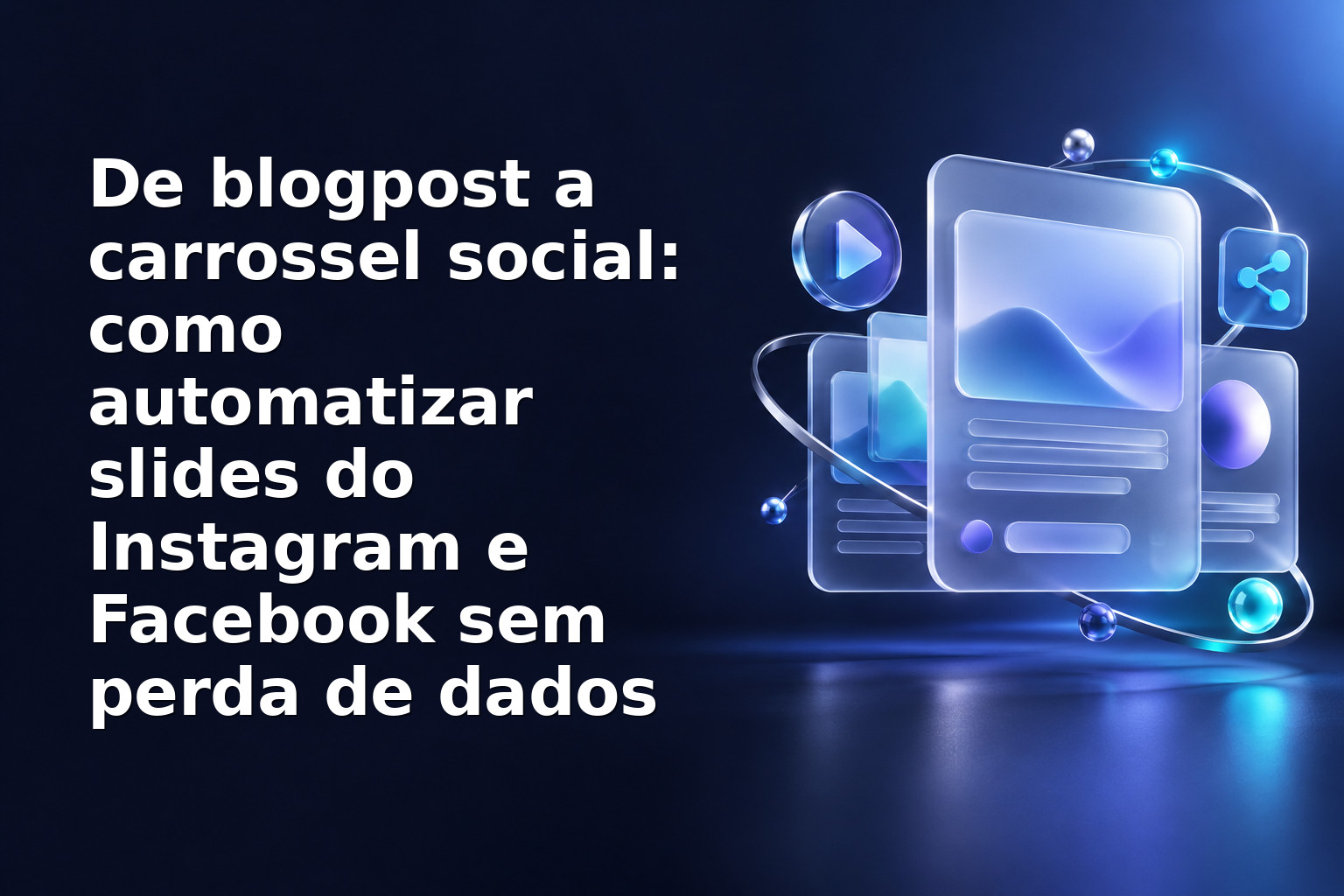 De blogpost a carrossel social: como automatizar slides do Instagram e Facebook sem perda de dados