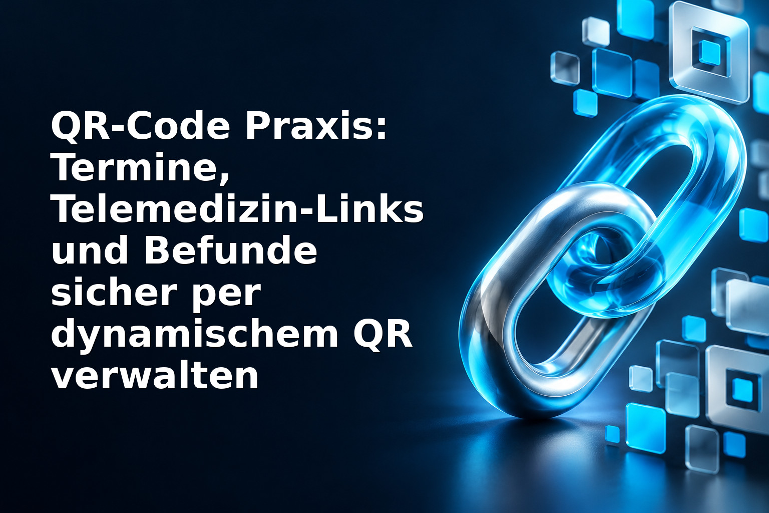 QR-Code Praxis: Termine, Telemedizin‑Links und Befunde sicher per dynamischem QR verwalten