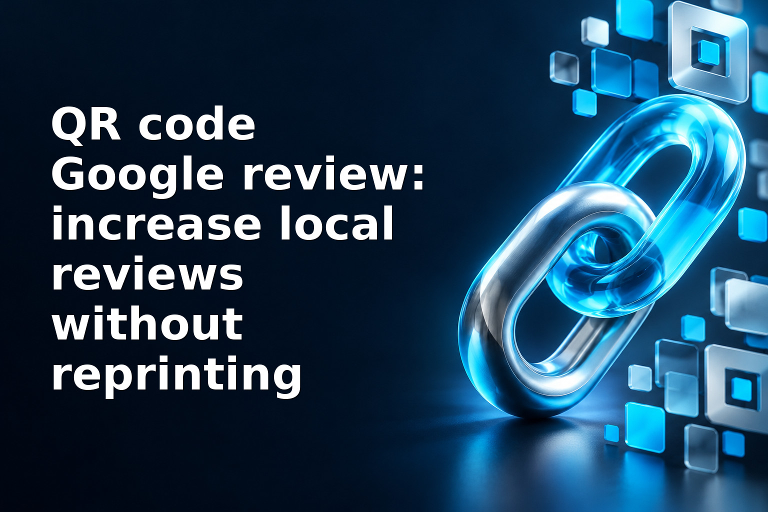 QR code Google review: increase local reviews without reprinting
