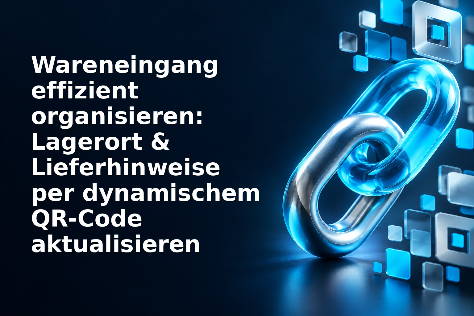 Wareneingang effizient organisieren: Lagerort & Lieferhinweise per dynamischem QR-Code aktualisieren