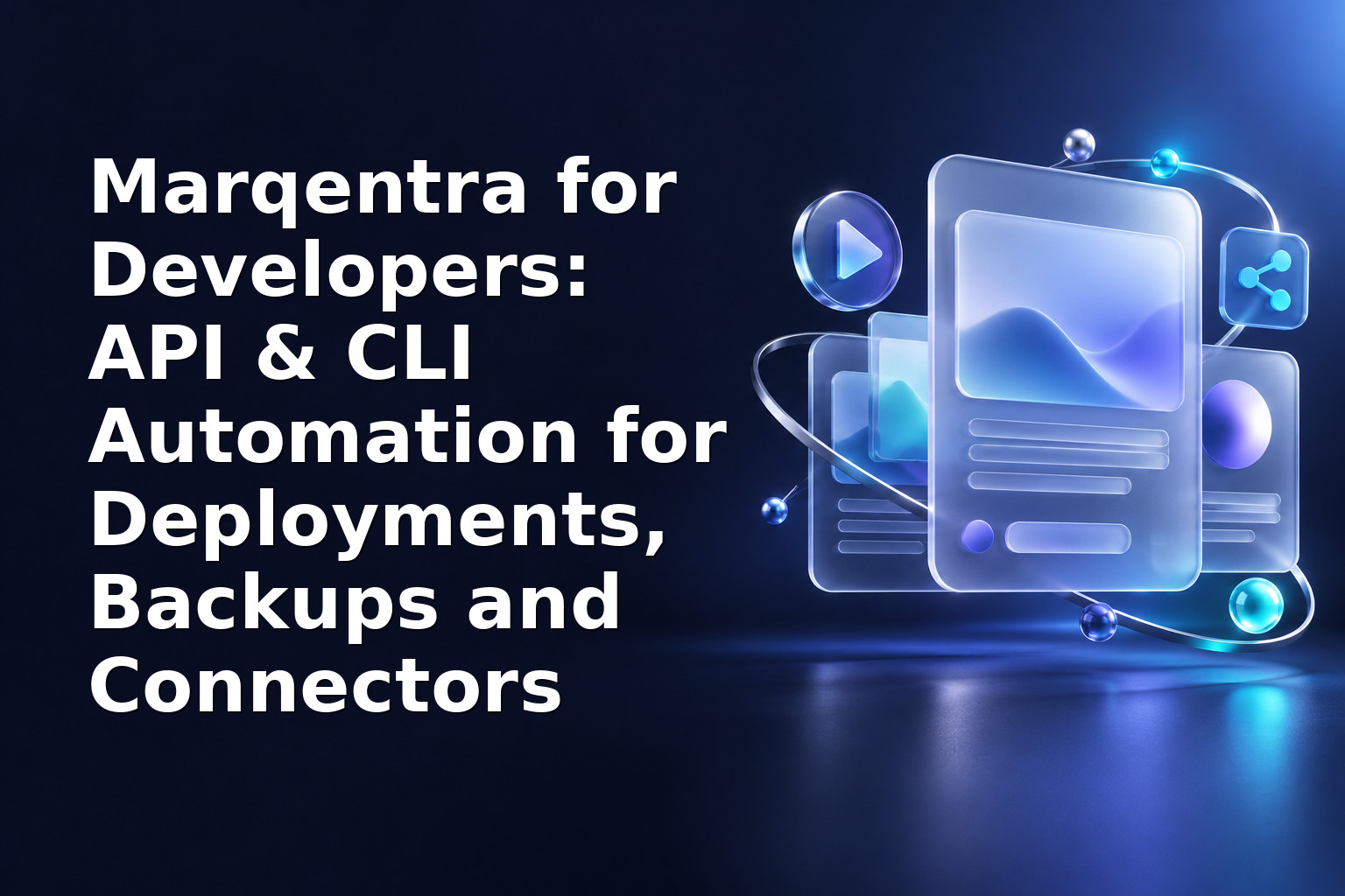 Marqentra for Developers: API & CLI Automation for Deployments, Backups and Connectors