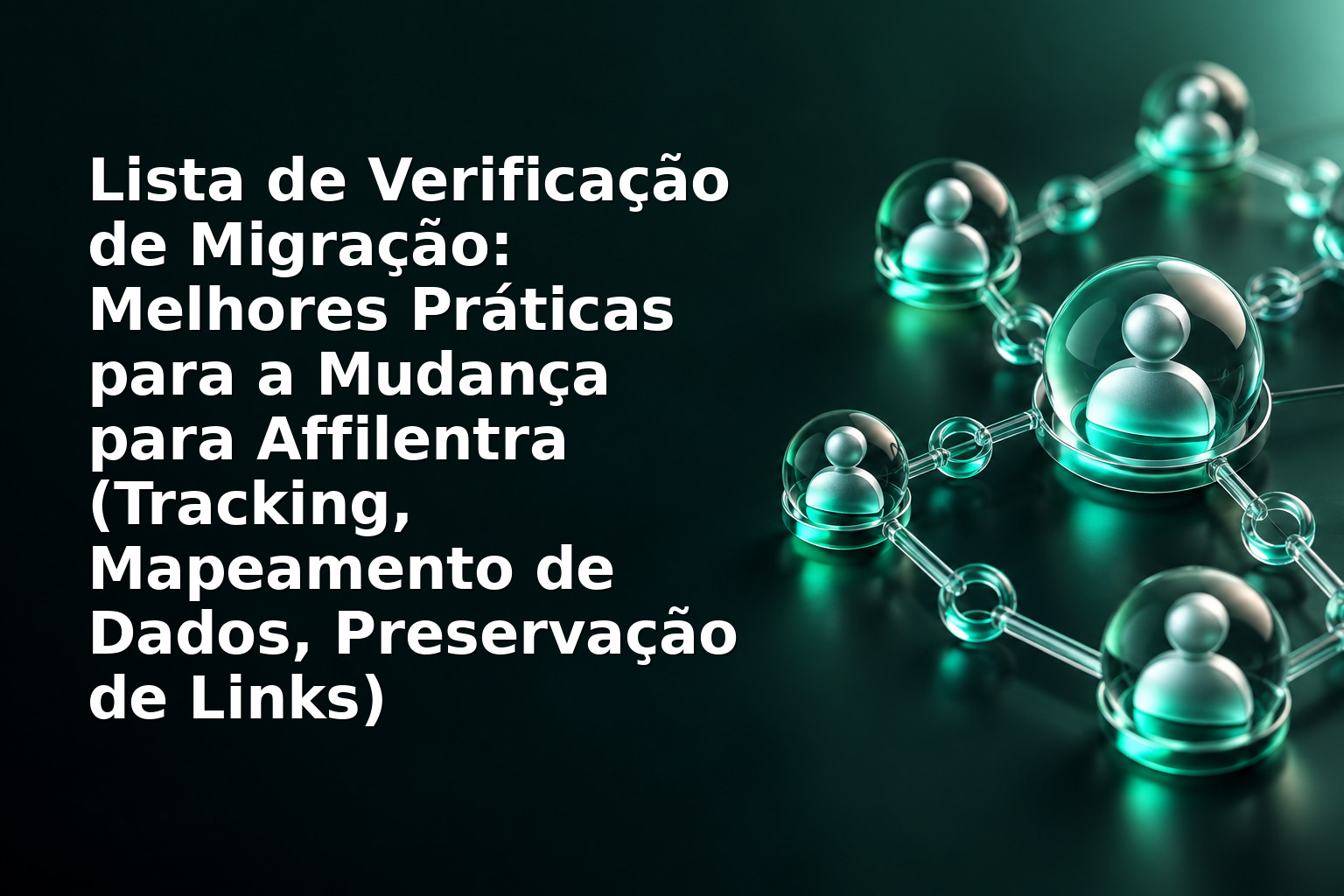 Lista de Verificação de Migração: Melhores Práticas para a Mudança para Affilentra (Tracking, Mapeamento de Dados, Preservação de Links)
