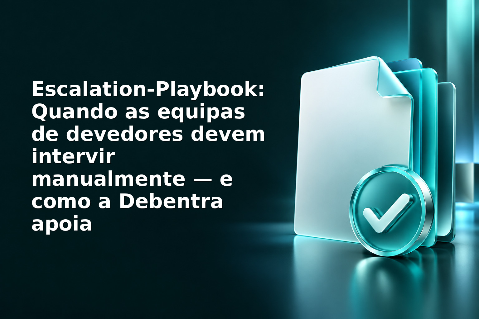 Escalation‑Playbook: Quando as equipas de devedores devem intervir manualmente — e como a Debentra apoia