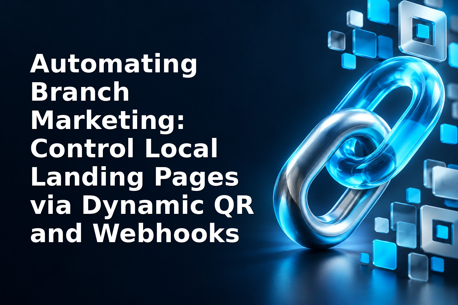 Automating Branch Marketing: Control Local Landing Pages via Dynamic QR and Webhooks
