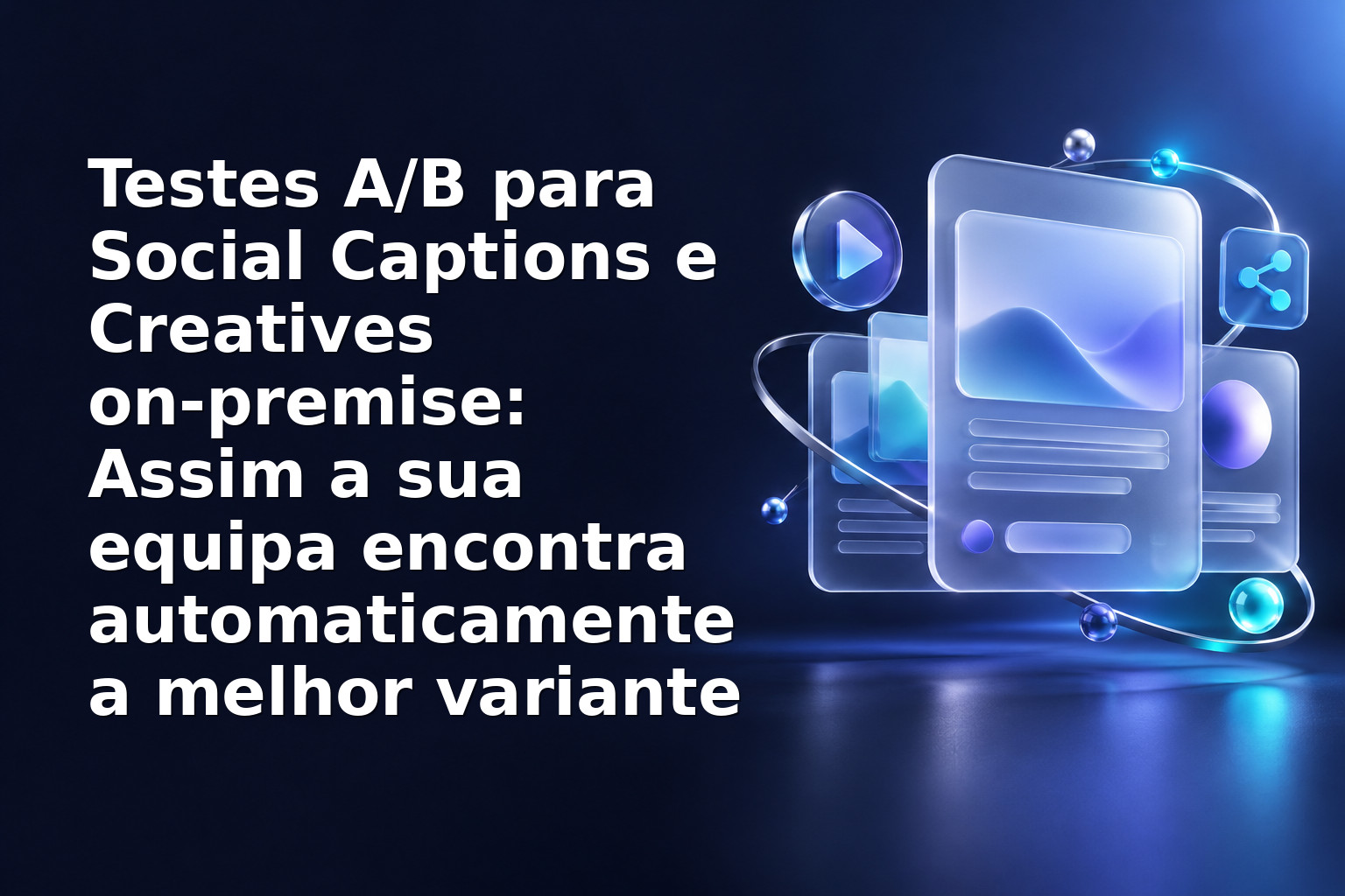 Testes A/B para Social Captions e Creatives on‑premise: Assim a sua equipa encontra automaticamente a melhor variante