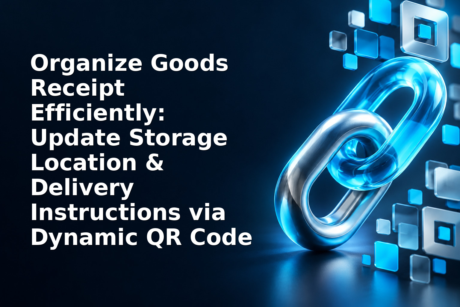 Organize Goods Receipt Efficiently: Update Storage Location & Delivery Instructions via Dynamic QR Code