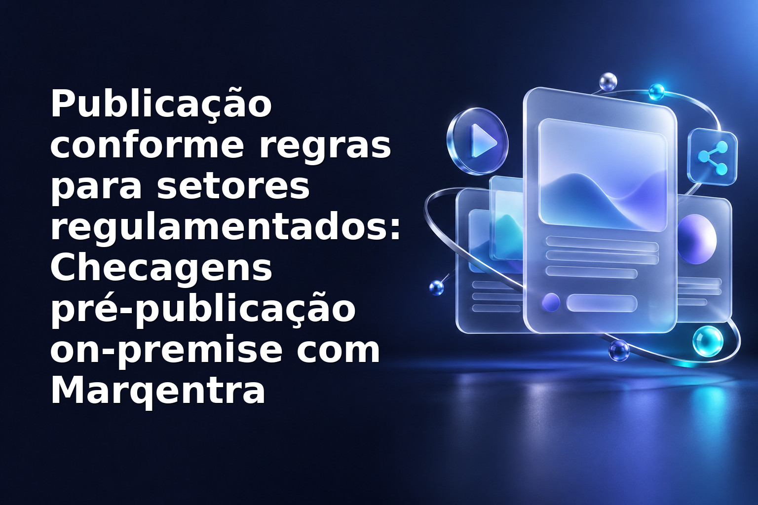 Publicação conforme regras para setores regulamentados: Checagens pré-publicação on‑premise com Marqentra
