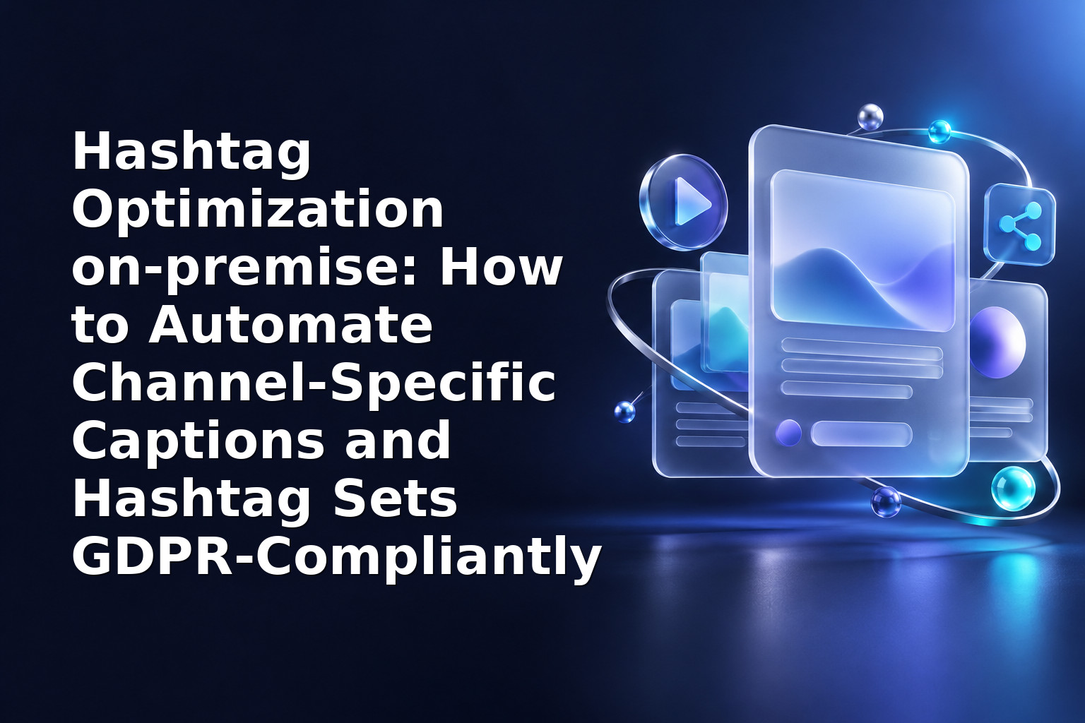 Hashtag Optimization on‑premise: How to Automate Channel‑Specific Captions and Hashtag Sets GDPR‑Compliantly
