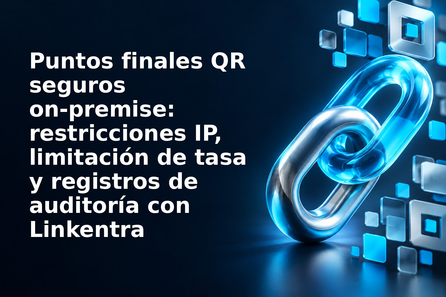 Puntos finales QR seguros on‑premise: restricciones IP, limitación de tasa y registros de auditoría con Linkentra