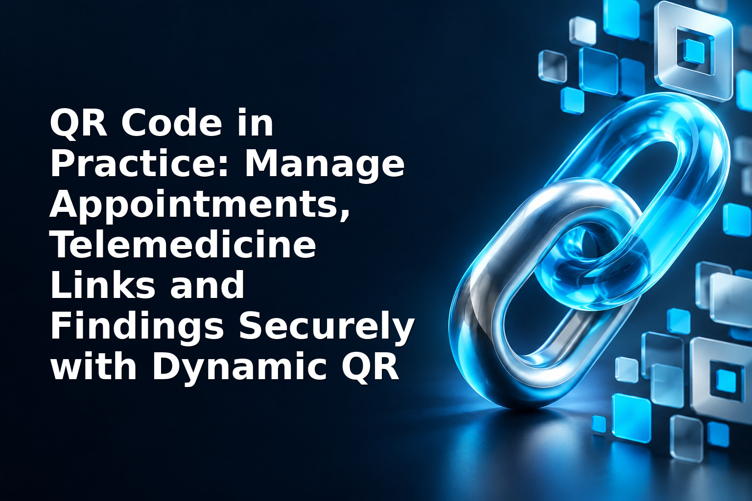 QR Code in Practice: Manage Appointments, Telemedicine Links and Findings Securely with Dynamic QR