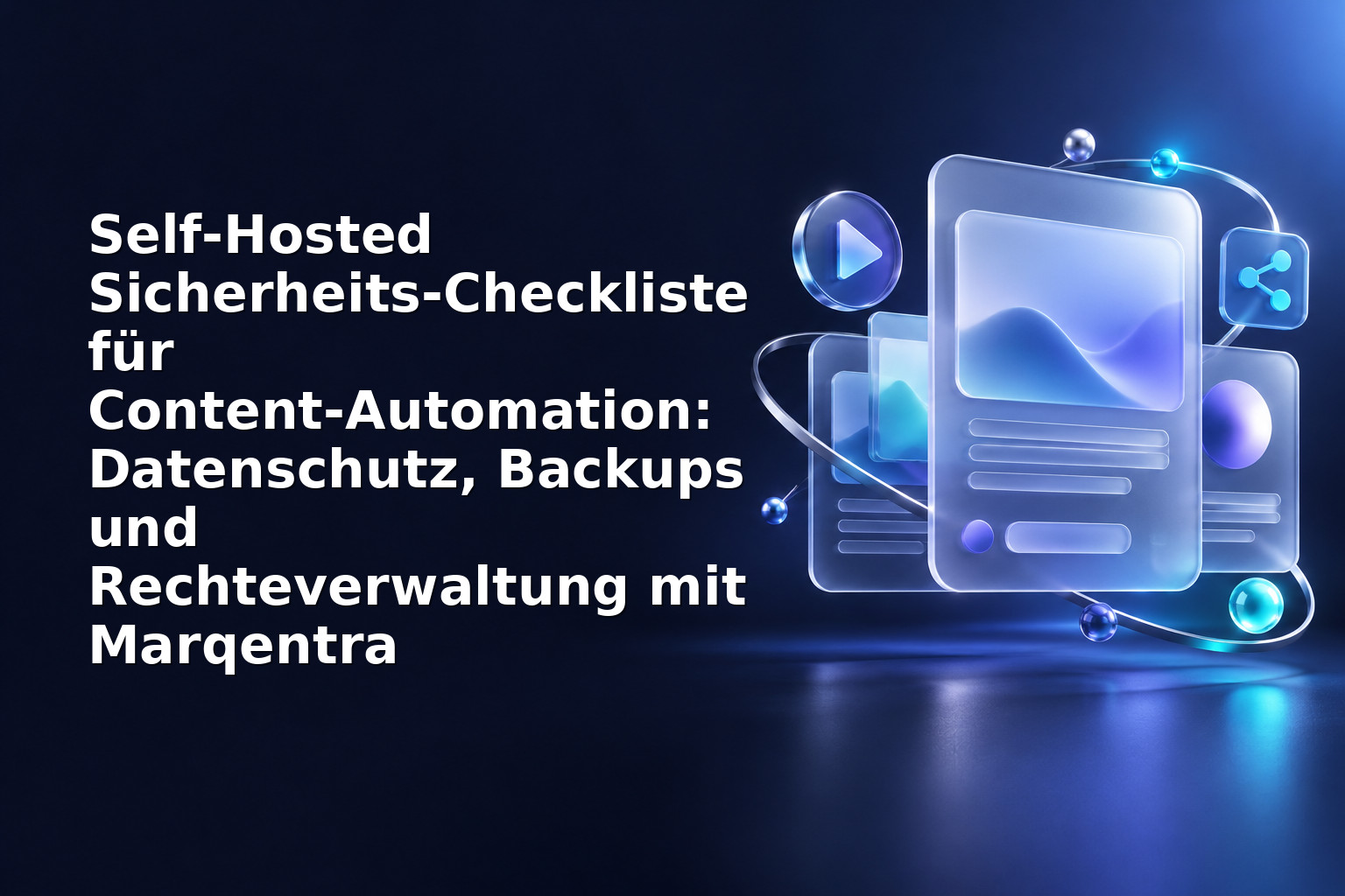 Self‑Hosted Sicherheits‑Checkliste für Content‑Automation: Datenschutz, Backups und Rechteverwaltung mit Marqentra