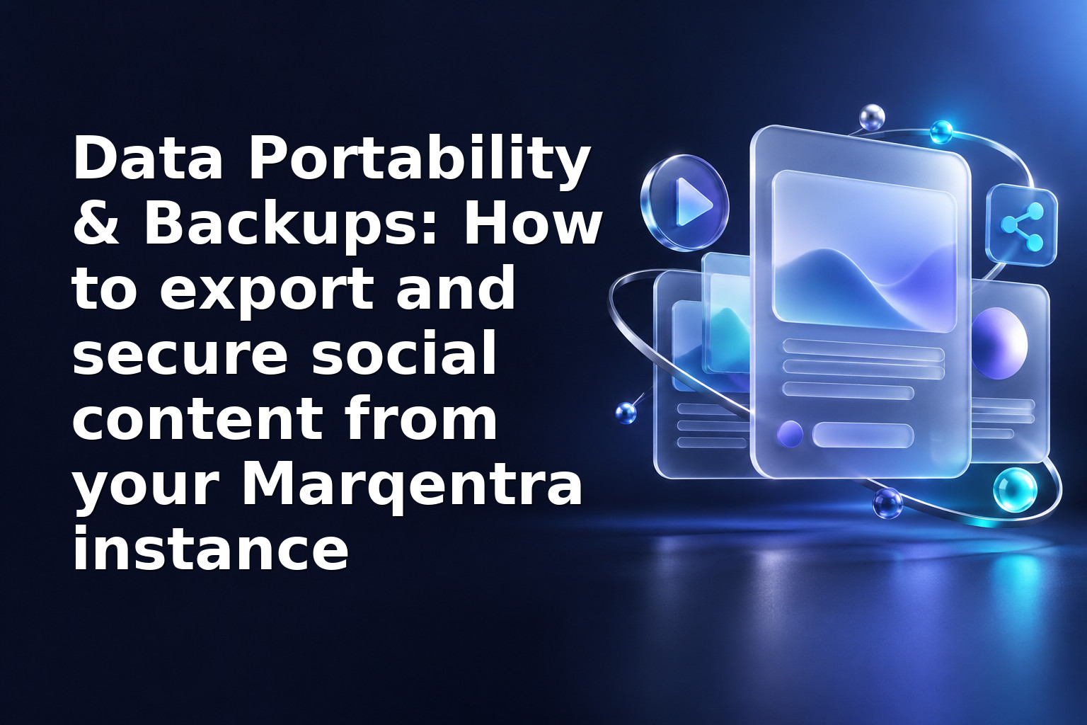 Data Portability & Backups: How to export and secure social content from your Marqentra instance
