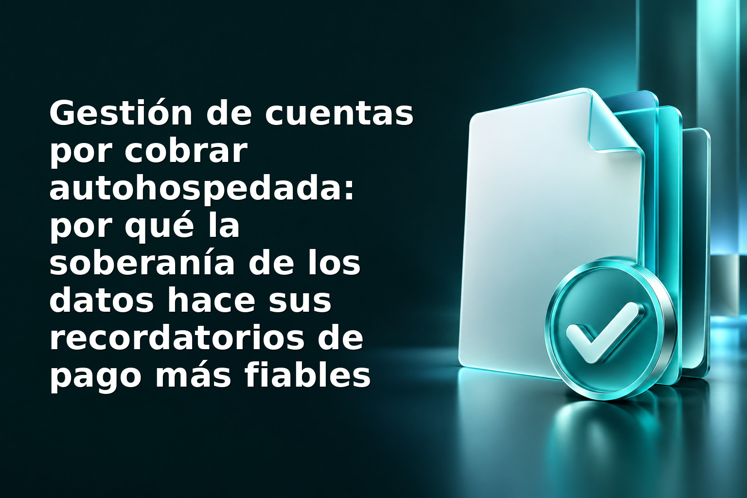 Gestión de cuentas por cobrar autohospedada: por qué la soberanía de los datos hace sus recordatorios de pago más fiables