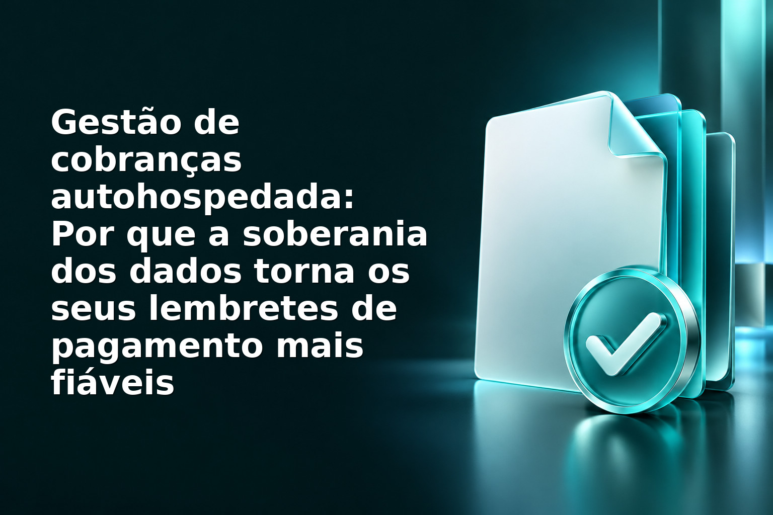 Gestão de cobranças autohospedada: Por que a soberania dos dados torna os seus lembretes de pagamento mais fiáveis