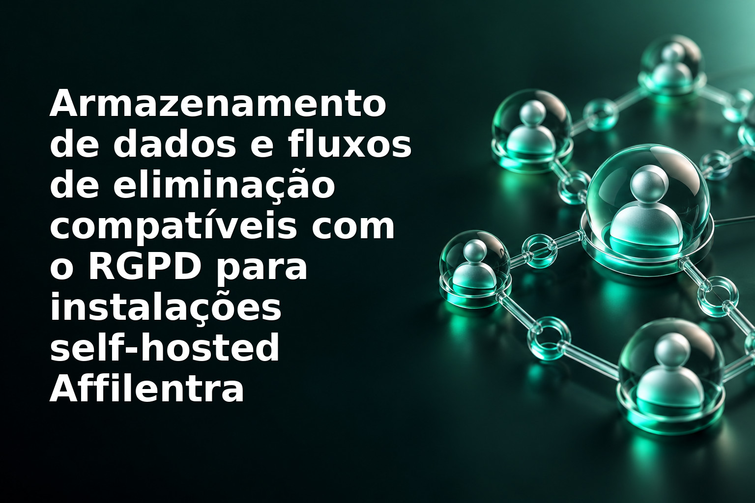 Armazenamento de dados e fluxos de eliminação compatíveis com o RGPD para instalações self‑hosted Affilentra