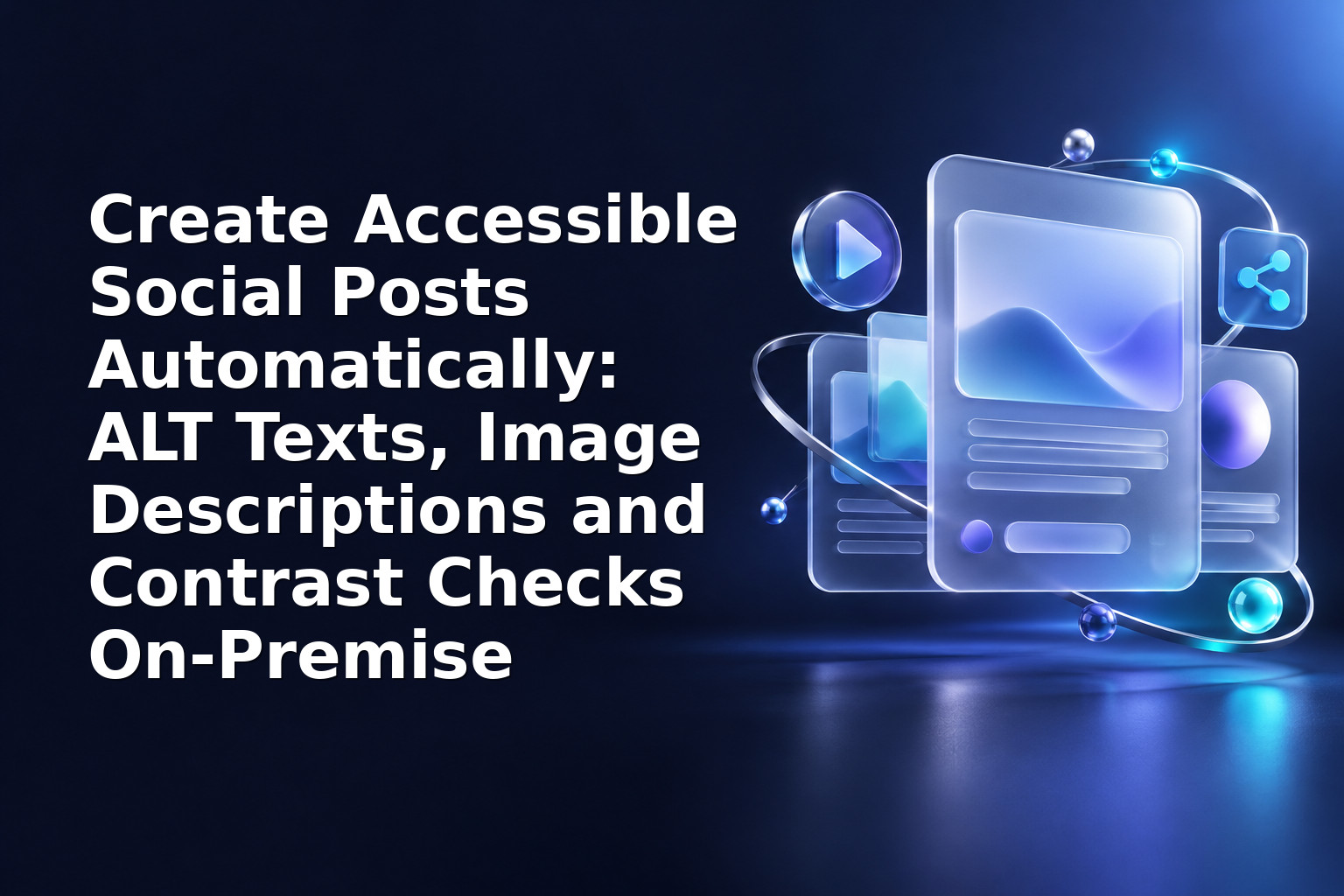 Create Accessible Social Posts Automatically: ALT Texts, Image Descriptions and Contrast Checks On‑Premise
