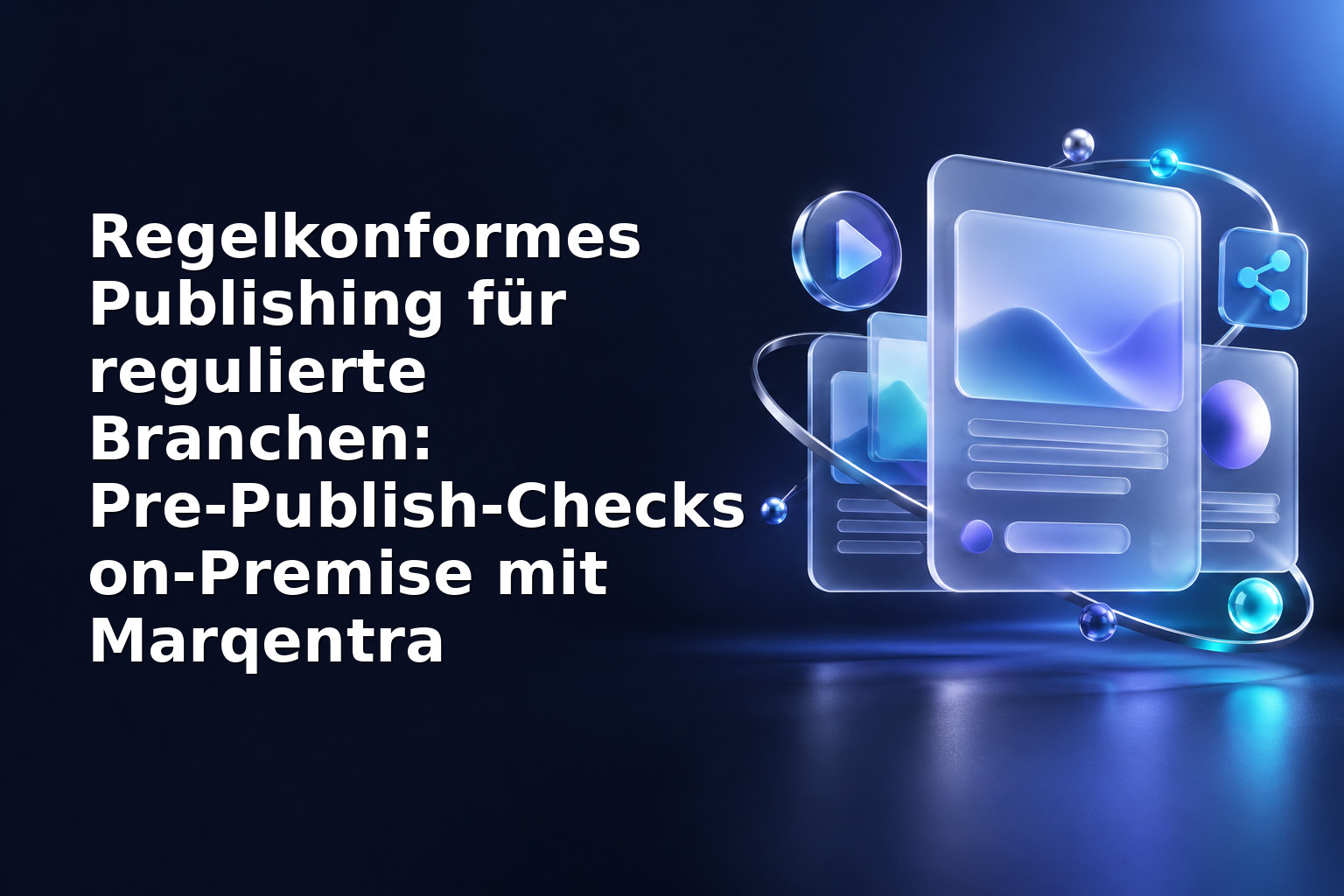 Regelkonformes Publishing für regulierte Branchen: Pre‑Publish‑Checks on‑Premise mit Marqentra