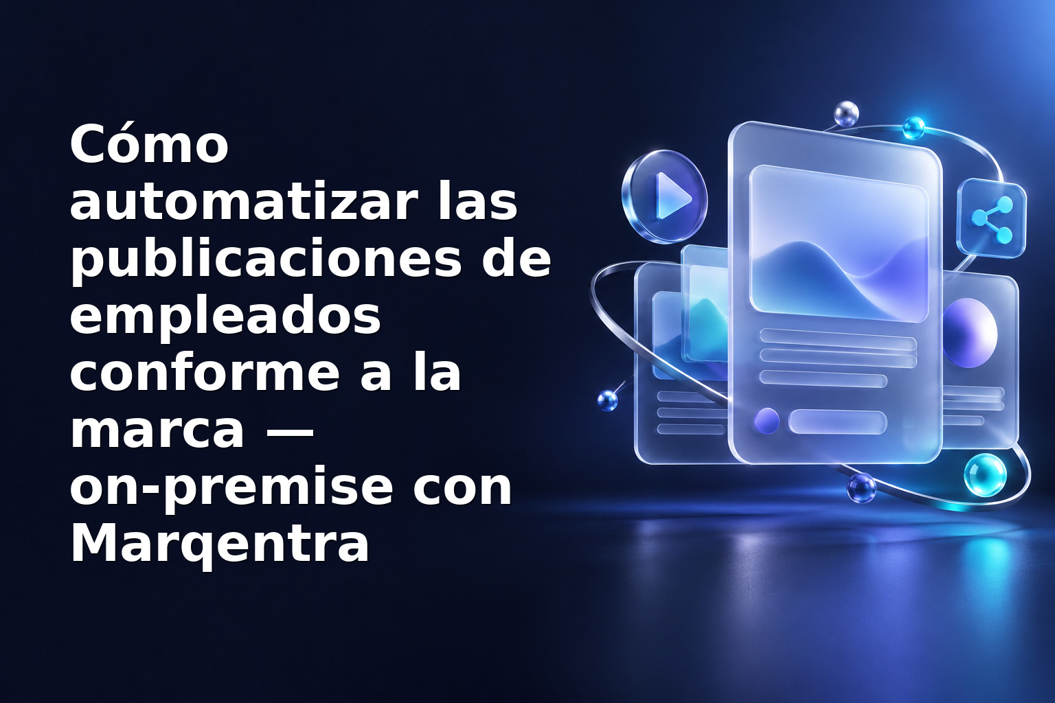 Cómo automatizar las publicaciones de empleados conforme a la marca — on‑premise con Marqentra