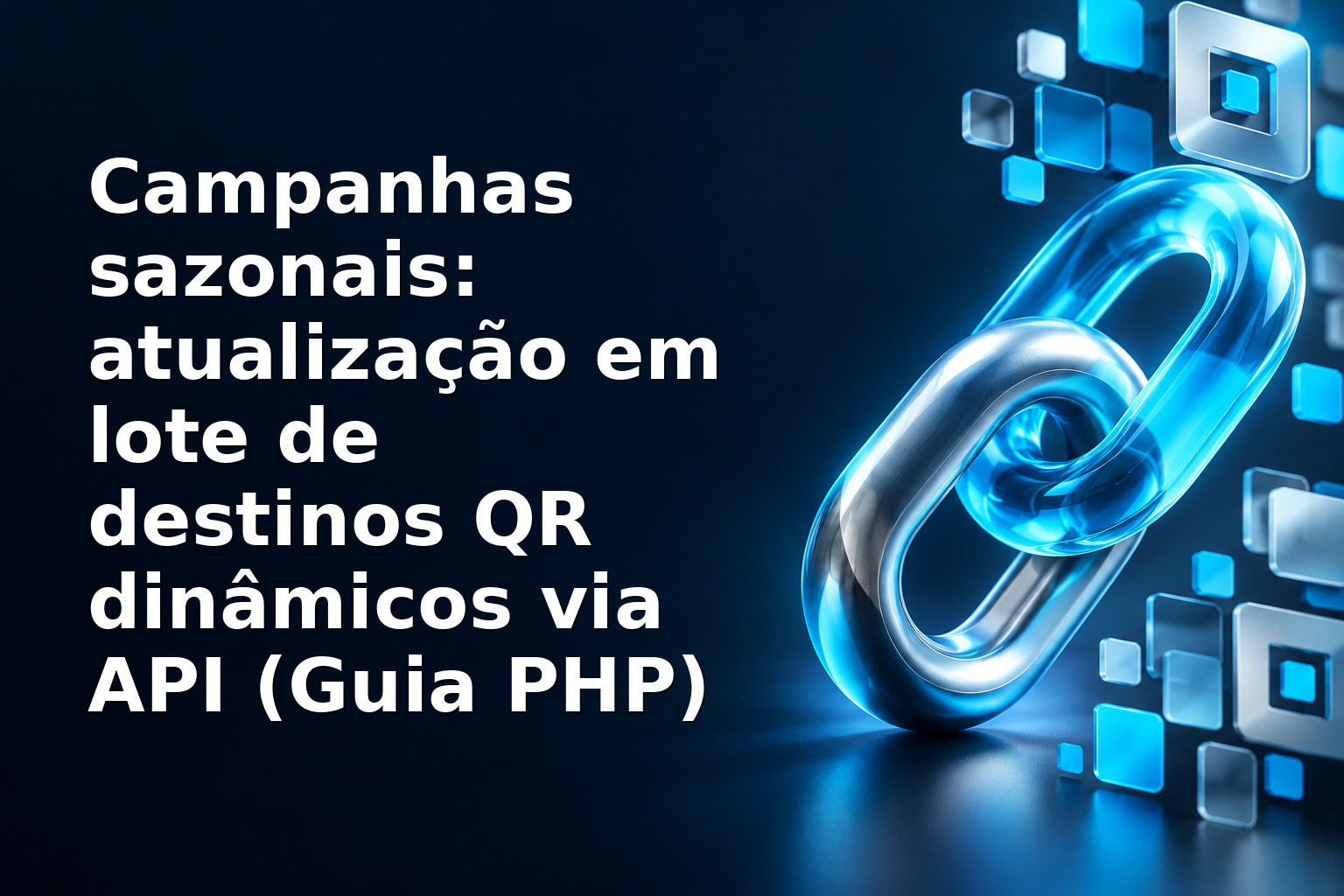Campanhas sazonais: atualização em lote de destinos QR dinâmicos via API (Guia PHP)