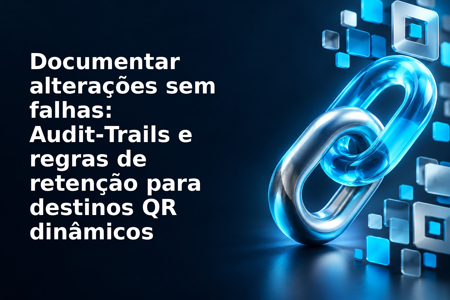 Documentar alterações sem falhas: Audit‑Trails e regras de retenção para destinos QR dinâmicos