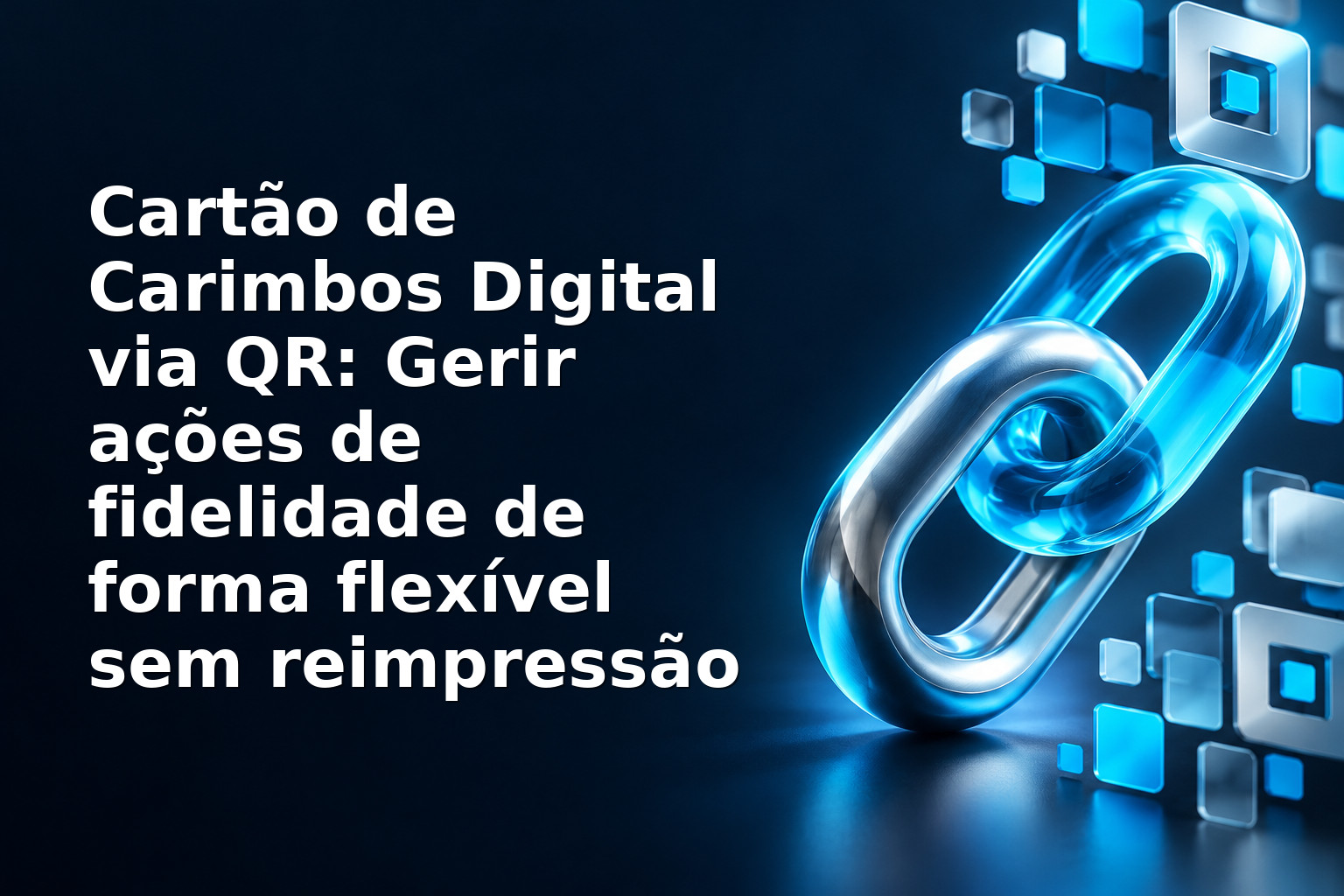 Cartão de Carimbos Digital via QR: Gerir ações de fidelidade de forma flexível sem reimpressão