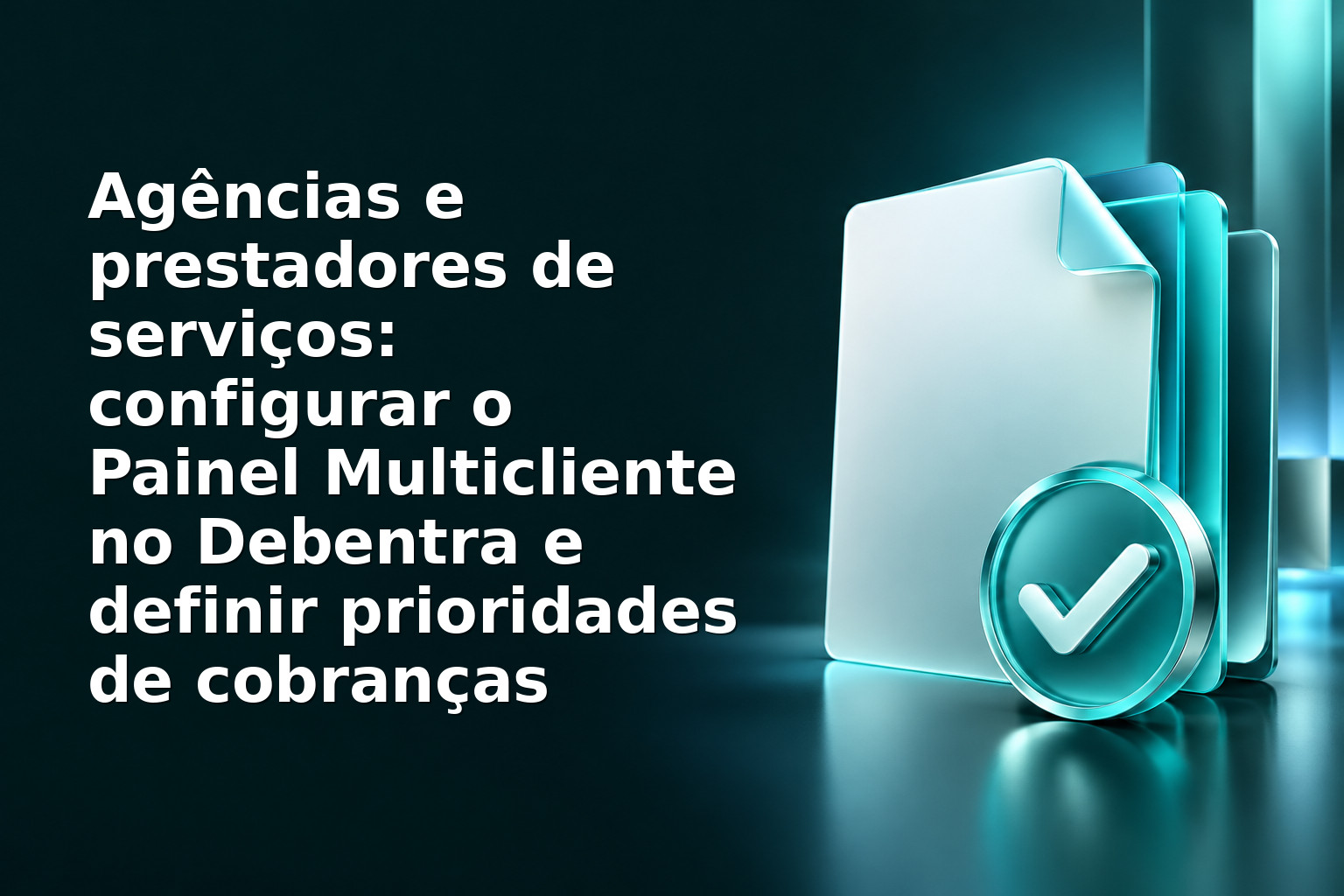 Agências e prestadores de serviços: configurar o Painel Multicliente no Debentra e definir prioridades de cobranças