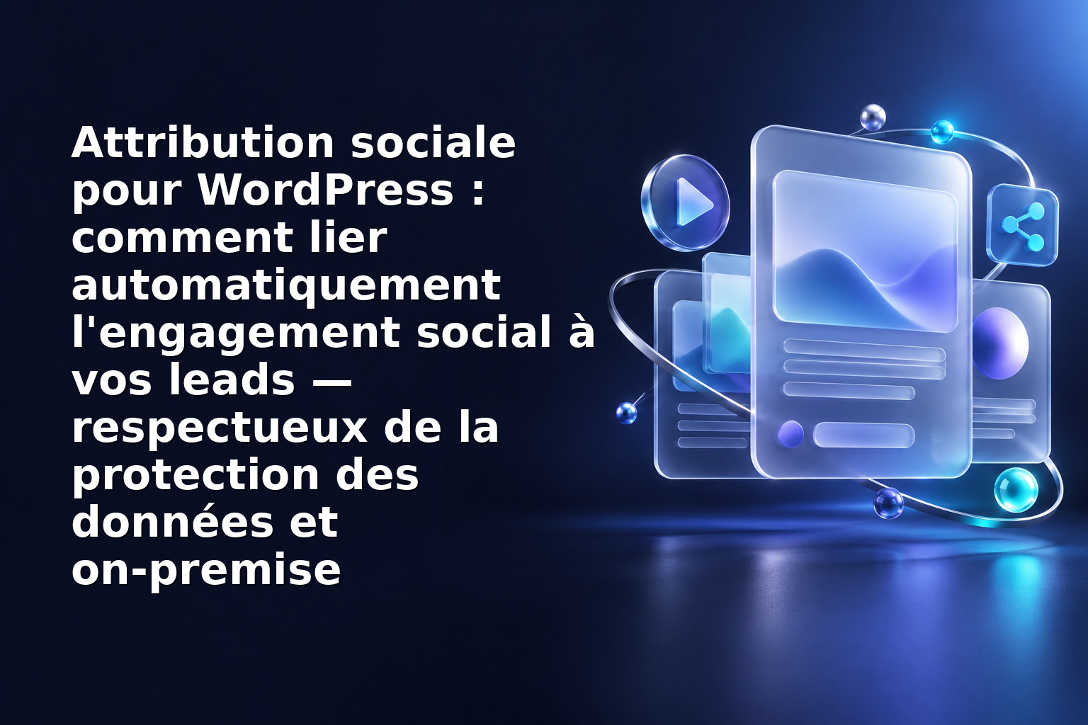 Attribution sociale pour WordPress : comment lier automatiquement l'engagement social à vos leads — respectueux de la protection des données et on‑premise