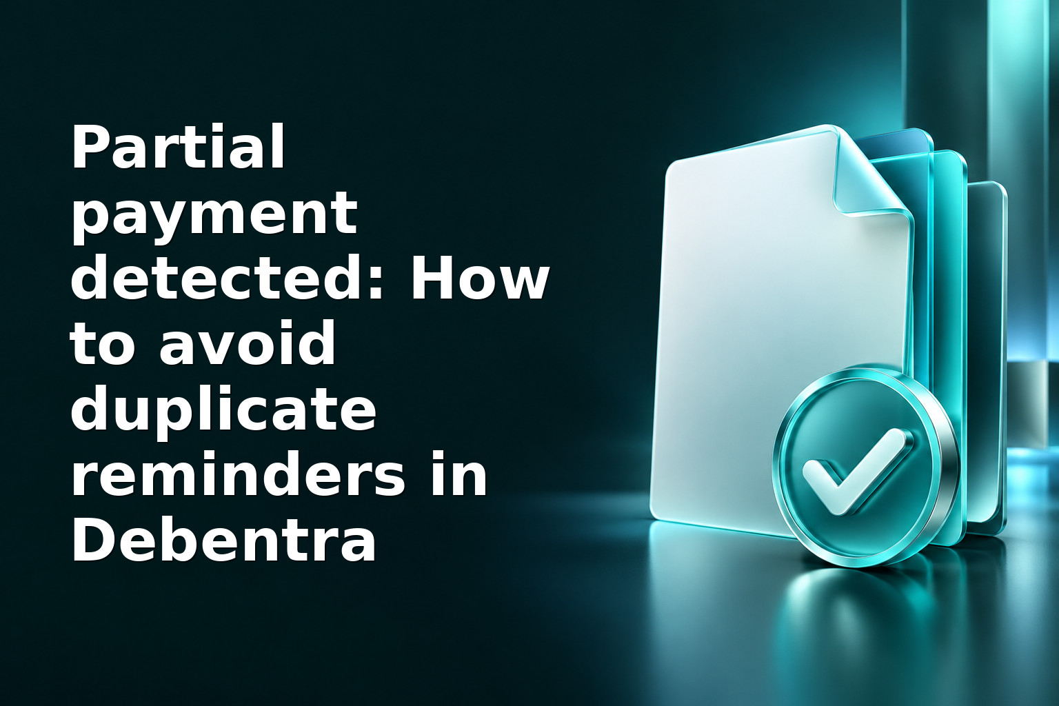 Partial payment detected: How to avoid duplicate reminders in Debentra