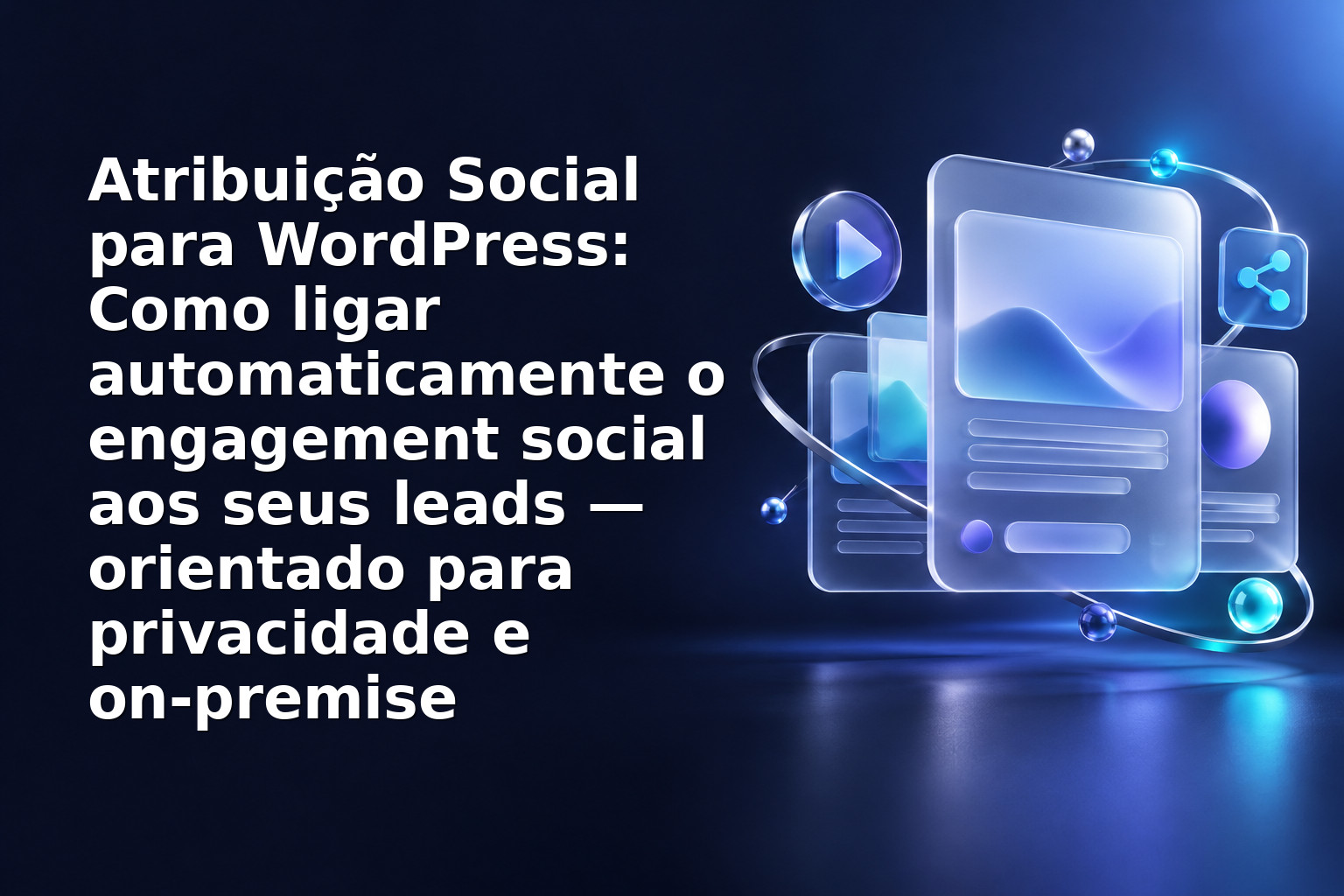 Atribuição Social para WordPress: Como ligar automaticamente o engagement social aos seus leads — orientado para privacidade e on‑premise
