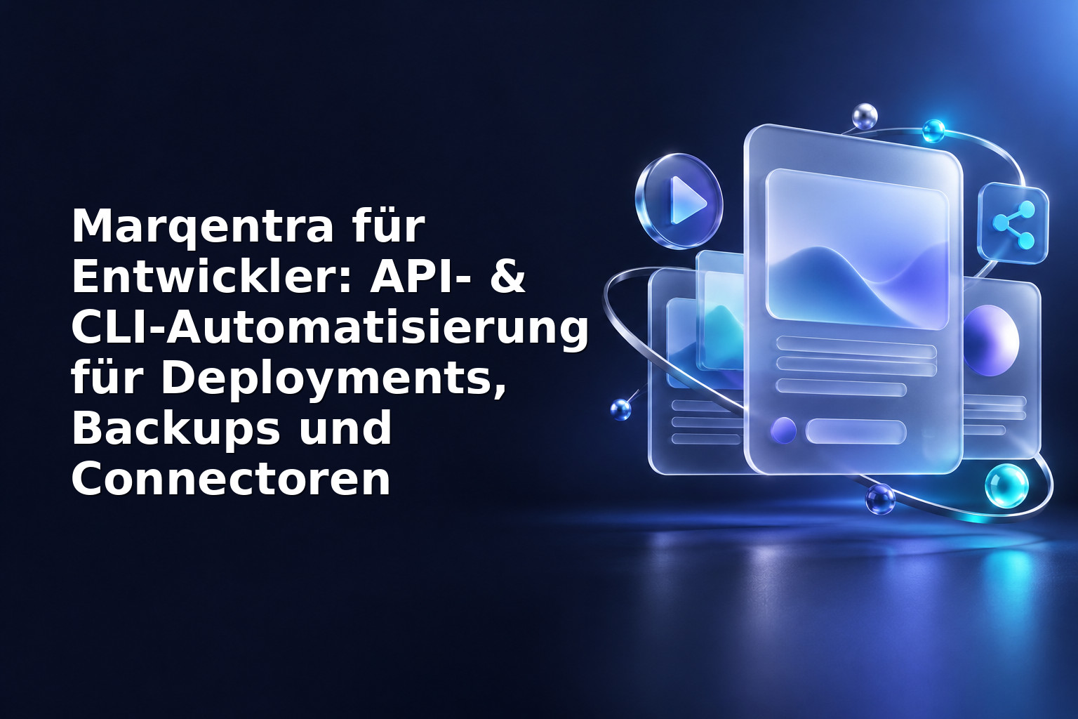 Marqentra für Entwickler: API- & CLI-Automatisierung für Deployments, Backups und Connectoren