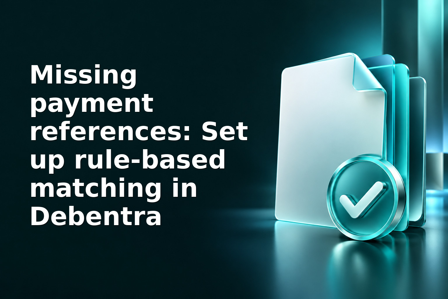 Missing payment references: Set up rule-based matching in Debentra