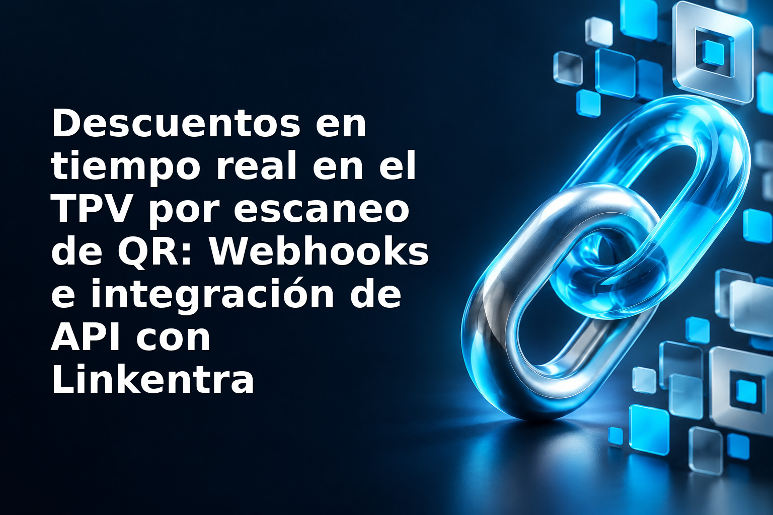 Descuentos en tiempo real en el TPV por escaneo de QR: Webhooks e integración de API con Linkentra