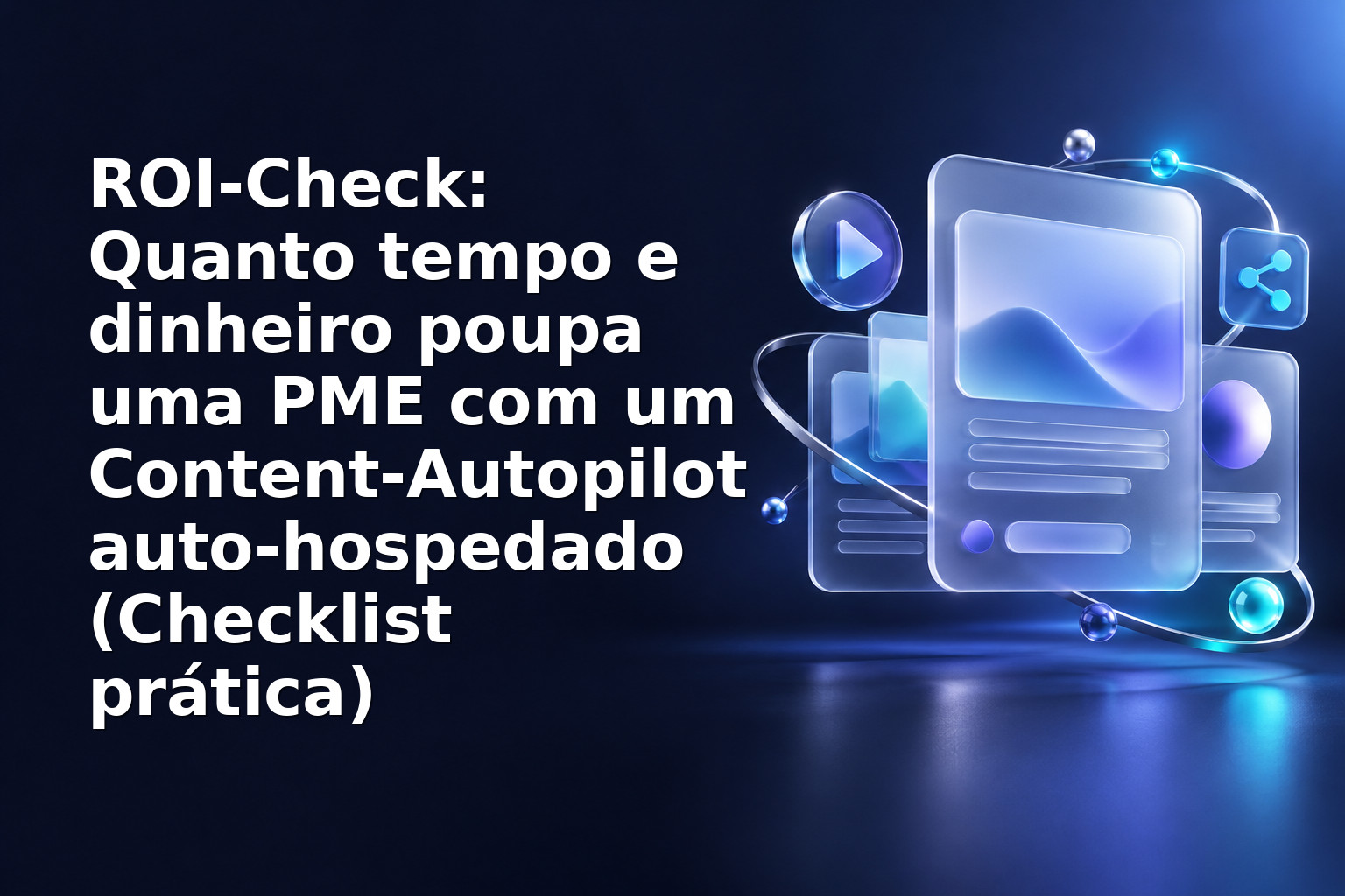 ROI‑Check: Quanto tempo e dinheiro poupa uma PME com um Content‑Autopilot auto‑hospedado (Checklist prática)