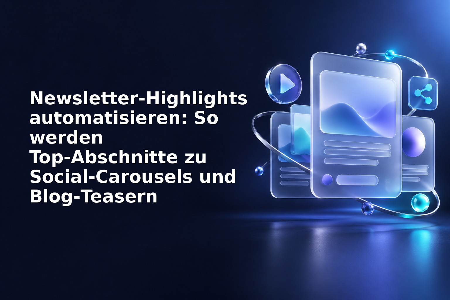 Newsletter‑Highlights automatisieren: So werden Top‑Abschnitte zu Social‑Carousels und Blog‑Teasern
