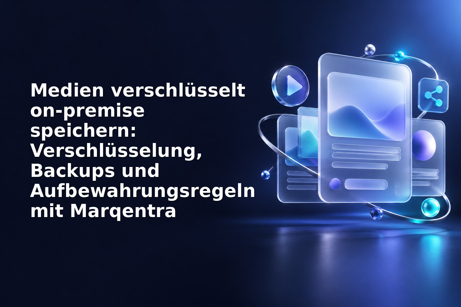 Medien verschlüsselt on‑premise speichern: Verschlüsselung, Backups und Aufbewahrungsregeln mit Marqentra