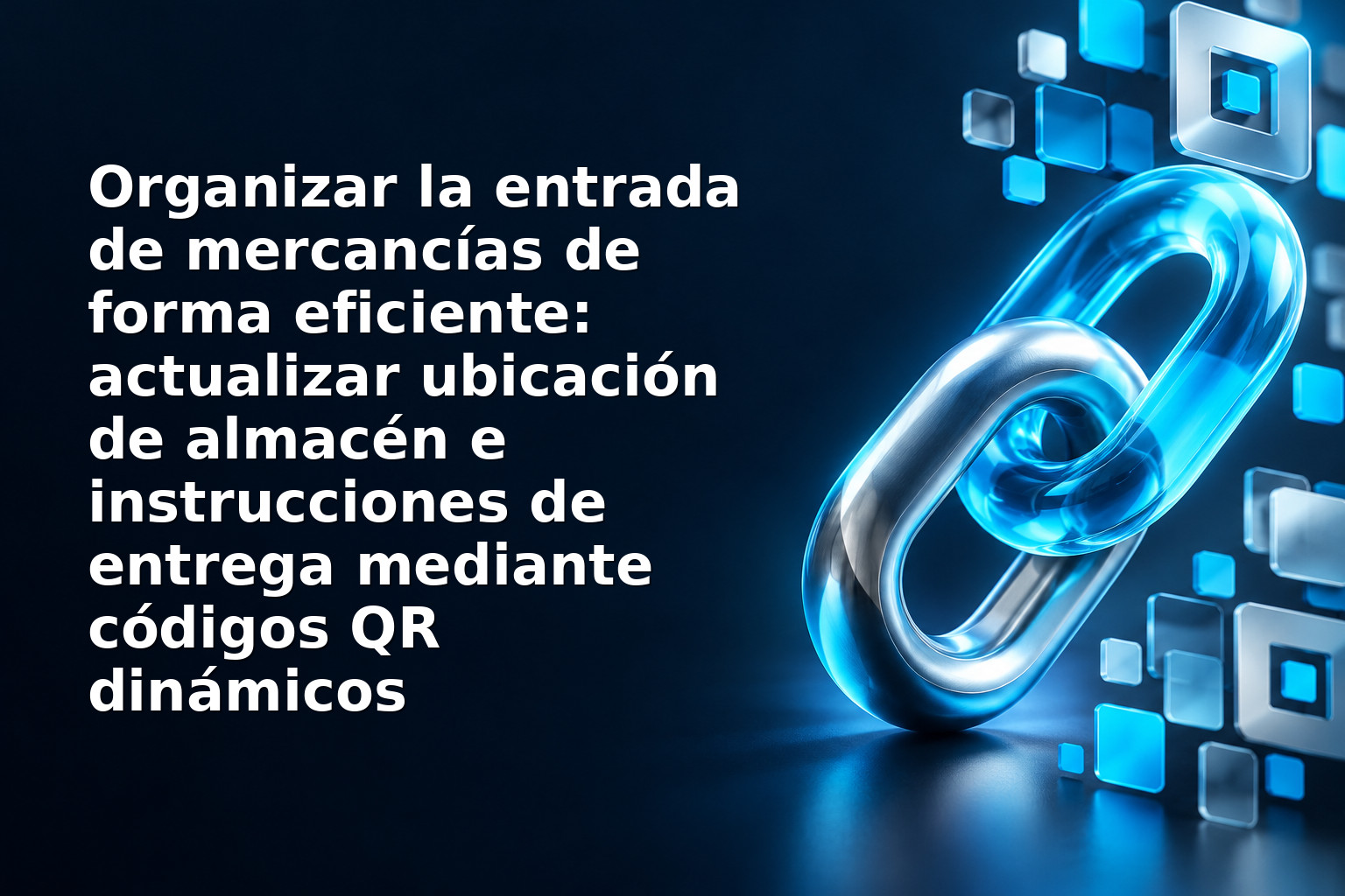 Organizar la entrada de mercancías de forma eficiente: actualizar ubicación de almacén e instrucciones de entrega mediante códigos QR dinámicos