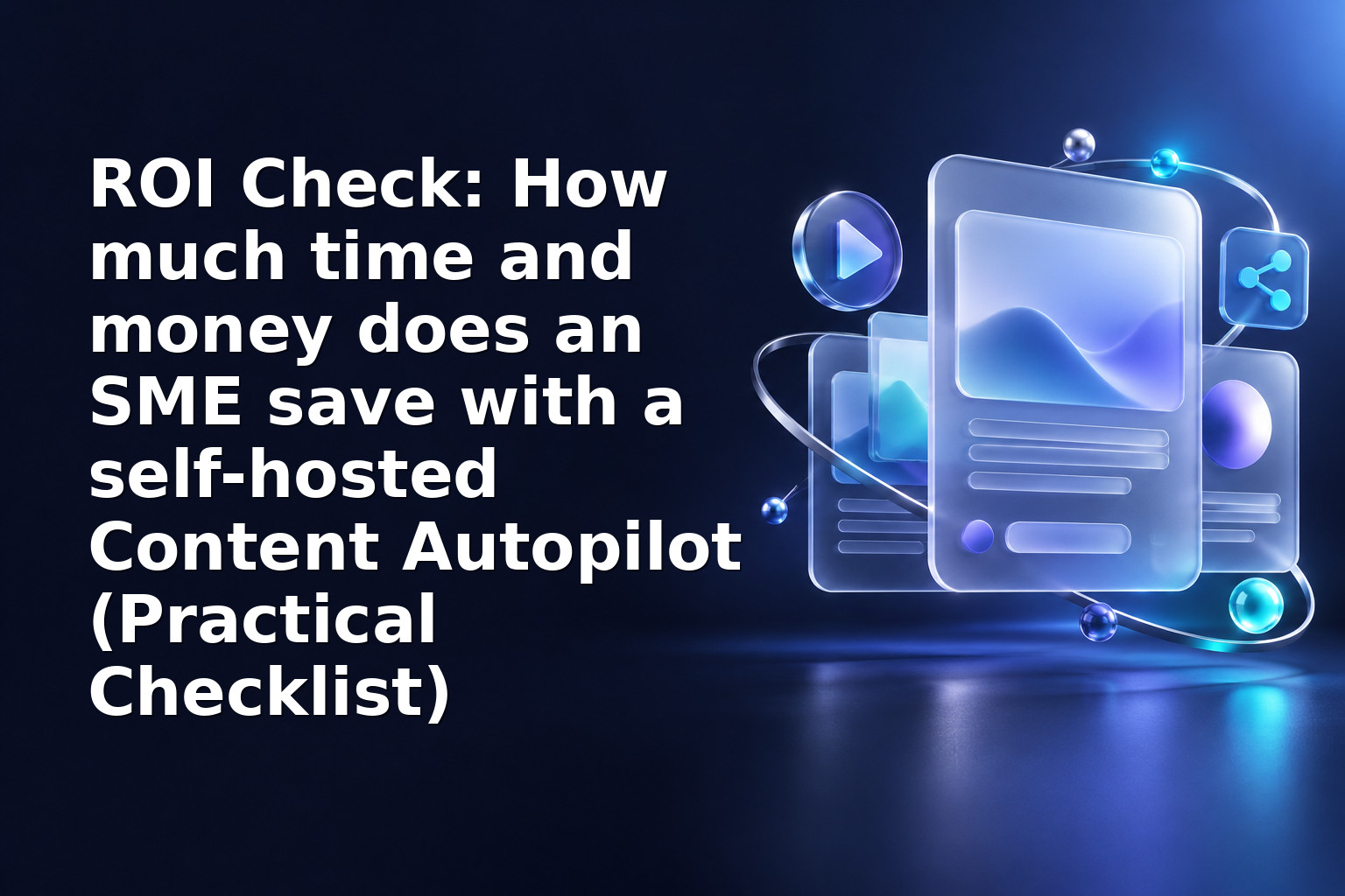 ROI Check: How much time and money does an SME save with a self-hosted Content Autopilot (Practical Checklist)