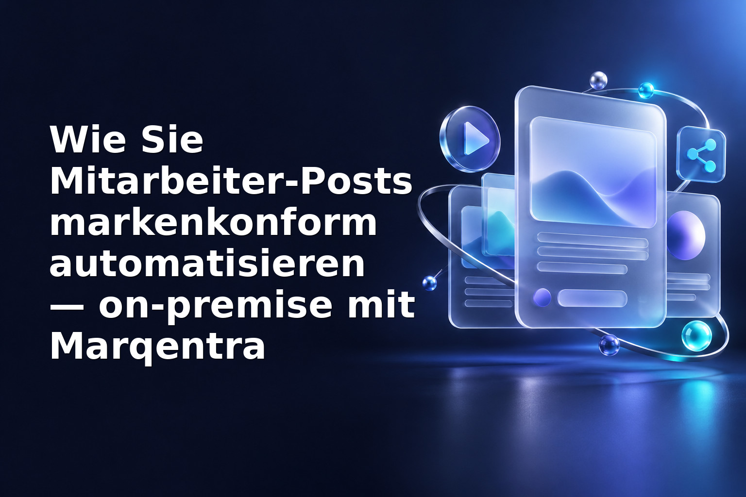 Wie Sie Mitarbeiter‑Posts markenkonform automatisieren — on‑premise mit Marqentra
