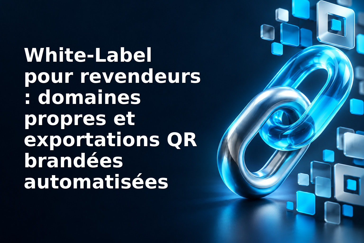 White‑Label pour revendeurs : domaines propres et exportations QR brandées automatisées