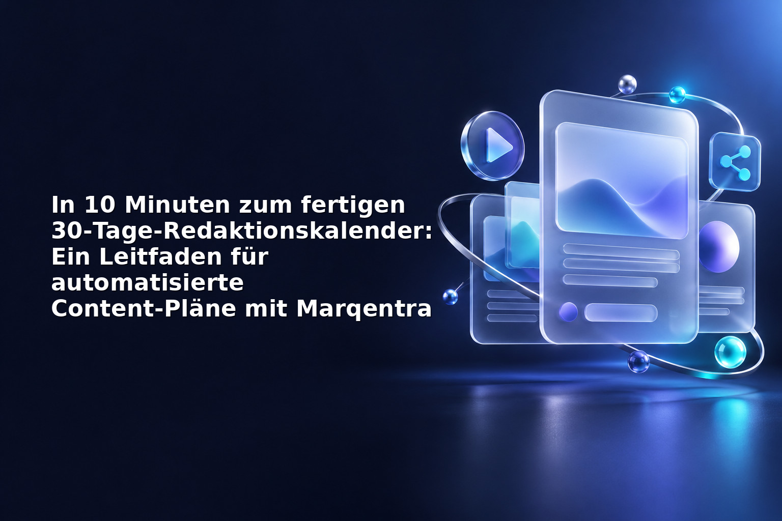 In 10 Minuten zum fertigen 30‑Tage‑Redaktionskalender: Ein Leitfaden für automatisierte Content‑Pläne mit Marqentra